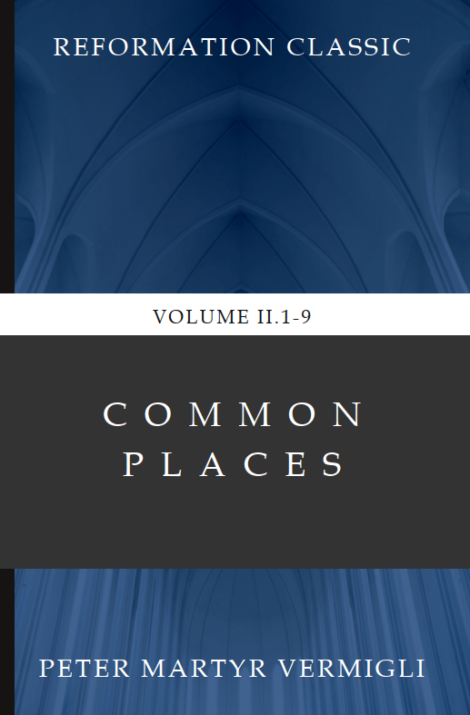 Peter Martyr Vermigli, “Common Places: Volume&nbsp;2.1-9”