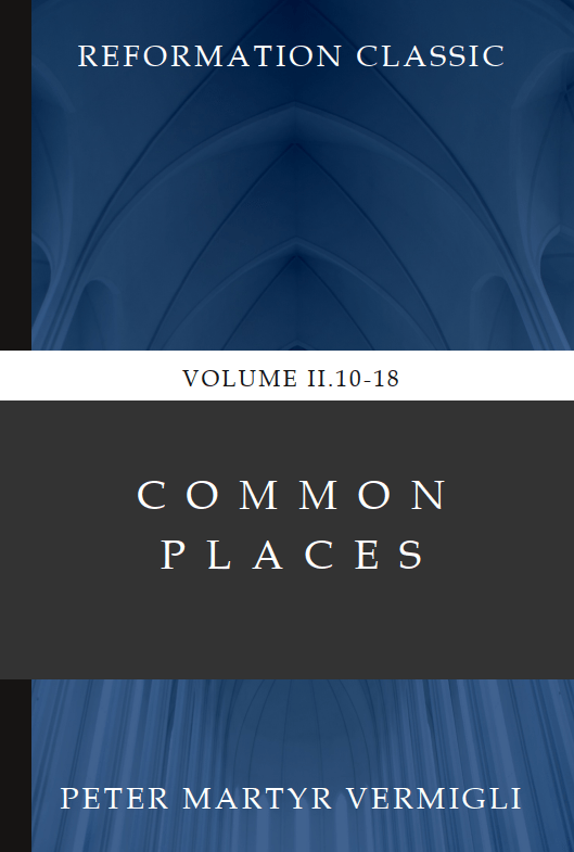 Peter Martyr Vermigli, “Common Places: Volume&nbsp;2.10-18”