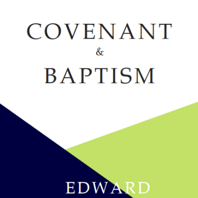 Edward Hutchinson, “A Treatise Concerning the Covenant and&nbsp;Baptism”