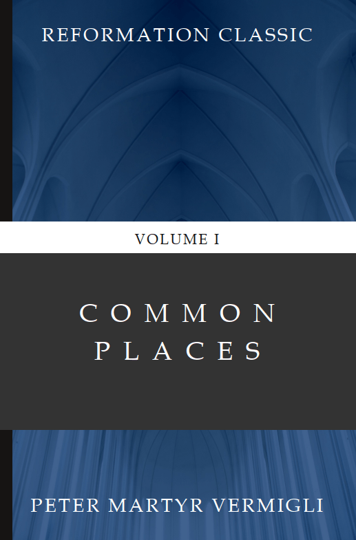 Peter Martyr Vermigli, “Common Places: Vol.&nbsp;I”