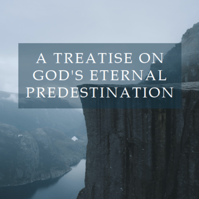 Amandus Polanus, “A Treatise on God’s Eternal Predestination”