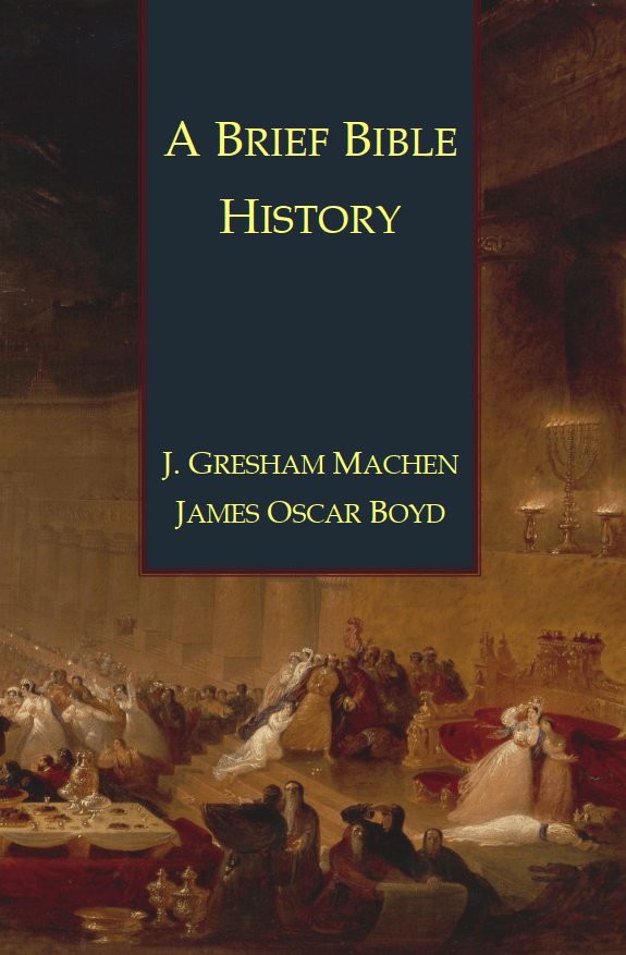 J. Gresham Machen, “A Brief Bible&nbsp;History”