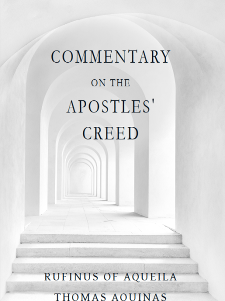 Aquinas and Rufinus, “Commentary on the Apostles&nbsp;Creed”