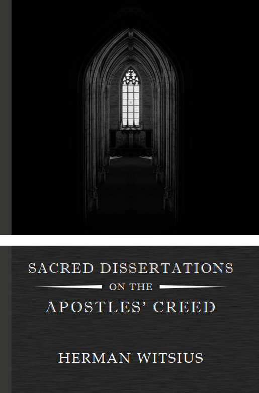 Herman Witsius, “Sacred Dissertations on the Apostles’&nbsp;Creed”